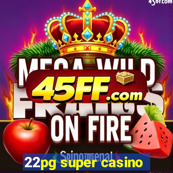 22pg super casino